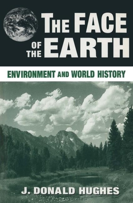 The Face of the Earth: Environment and World History - Hughes, J Donald, Professor