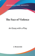 The Face of Violence: An Essay with a Play