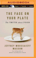 The Face on Your Plate, the Face on Your Plate: The Truth about Food