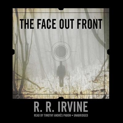 The Face Out Front - Irvine, R R, and Pabon, Timothy Andr (Read by)