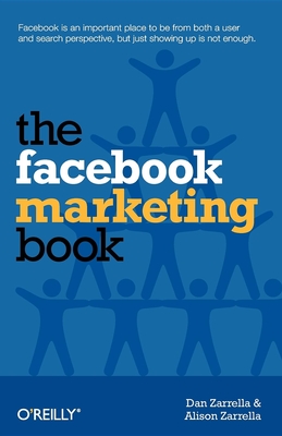 The Facebook Marketing Book - Zarrella, Dan, and Driscoll, Alison