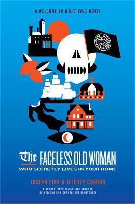 The Faceless Old Woman Who Secretly Lives in Your Home: A Welcome to Night Vale Novel - Fink, Joseph, and Cranor, Jeffrey