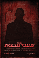 The Faceless Villain: A Collection of the Eeriest Unsolved Murders of the Twentieth Century: Volume Three