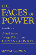 The Faces of Power: United States Foreign Policy from Truman to Clinton