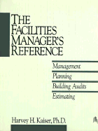 The Facilities Manager's Reference: Management, Planning, Building Audits, Estimating