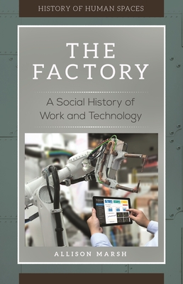 The Factory: A Social History of Work and Technology - Marsh, Allison