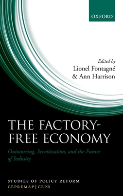 The Factory-Free Economy: Outsourcing, Servitization, and the Future of Industry - Fontagn, Lionel (Editor), and Harrison, Ann (Editor)