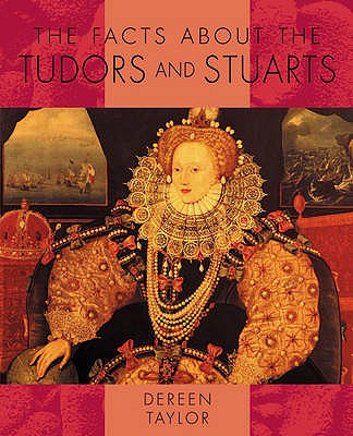 The Facts About: the Tudors and Stuarts - Taylor, Dereen