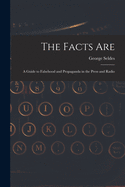 The Facts Are: a Guide to Falsehood and Propaganda in the Press and Radio