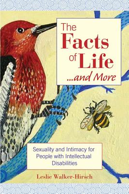 The Facts of Life...and More: Sexuality and Intimacy for People with Intellectual Disabilities - Walker-Hirsch, Leslie, and Allen, John (Contributions by), and Barisa, John (Contributions by)