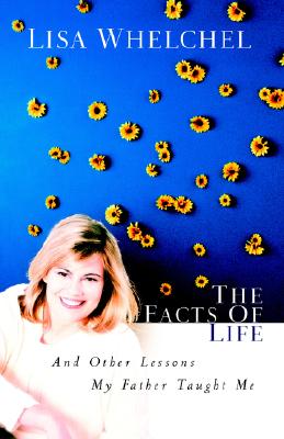 The Facts of Life: And Other Lessons My Father Taught Me - Whelchel, Lisa