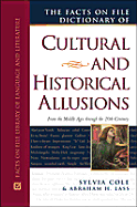 The Facts on File Dictionary of Cultural and Historical Allusions: From the Middle Ages Through the 20th Century - Cole, Sylvia, and Lass, Abraham