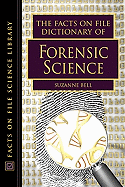 The Facts on File Dictionary of Forensic Science - Bell, Suzanne, PH.D.