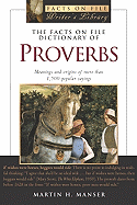 The Facts on File Dictionary of Proverbs: Meanings and Origins of More Than 1,500 Popular Sayings - Manser, Martin H