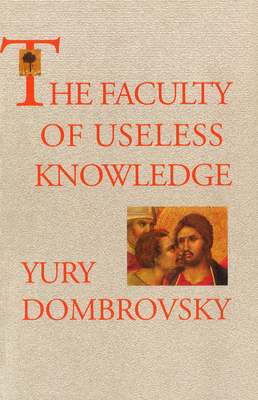 The Faculty Of Useless Knowledge - Dombrovsky, Yury, and Myers, Alan (Translated by)