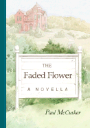 The Faded Flower: A Novella - McCusker, Paul