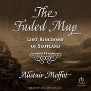 The Faded Map: Lost Kingdoms of Scotland