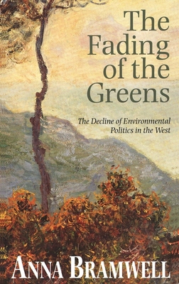 The Fading of the Greens: The Decline of Environmental Politics in the West - Bramwell, Anna