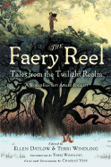 The Faery Reel: Tales from the Twilight Realm - Datlow, Ellen (Editor), and Windling, Terri (Introduction by)