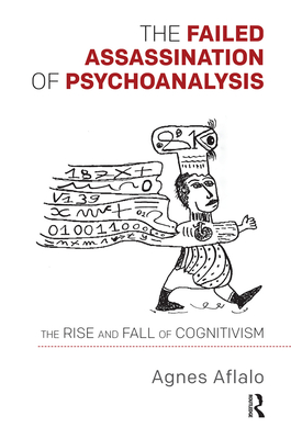 The Failed Assassination of Psychoanalysis: The Rise and Fall of Cognitivism - Aflalo, Agnes, and Price, Adrian (Translated by)