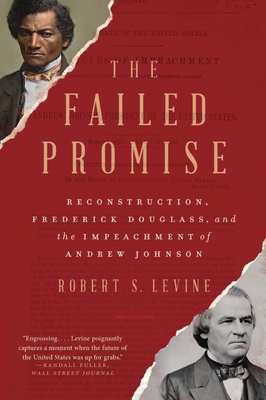 The Failed Promise: Reconstruction, Frederick Douglass, and the Impeachment of Andrew Johnson - Levine, Robert S
