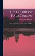 The Failure of Lord Curzon: A Study in Imperialism, An Open Letter to the Earl of Rosebery