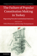 The Failure of Popular Constitution Making in Turkey: Regressing Towards Constitutional Autocracy