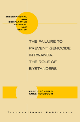 The Failure to Prevent Genocide in Rwanda: The Role of Bystanders - Grnfeld, Fred, and Huijboom, Anke