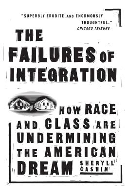 The Failures of Integration: How Race and Class Are Undermining the American Dream - Cashin, Sheryll