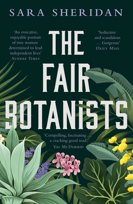 The Fair Botanists: The bewitching and fascinating Waterstones Scottish Book of the Year pick full of scandal and intrigue - Sheridan, Sara