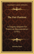 The Fair Penitent: A Tragedy, Adapted for Theatrical Representation (1791)