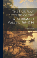 The Fair Play Settlers of the West Branch Valley, 1769-1784