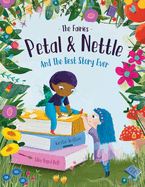 The Fairies - Petal & Nettle and The Best Story Ever: A children's picture book celebrating the magic of friendship, imagination and storytelling!