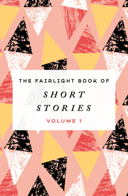 The Fairlight Book of Short Stories: (Volume 1) - 
