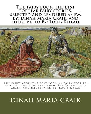 The fairy book; the best popular fairy stories, selected and rendered anew. By: Dinah Maria Craik. and illustrated By: Louis Rhead - Craik, Dinah Maria