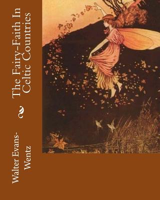 The Fairy-Faith In Celtic Countries - Evans-Wentz, Walter