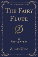 The Fairy Flute (Classic Reprint)