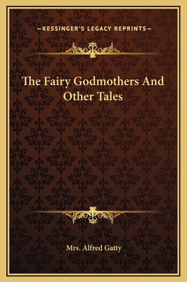 The Fairy Godmothers And Other Tales - Gatty, Alfred, Mrs.