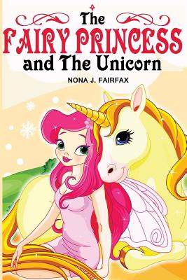 The Fairy Princess and The Unicorn Book 1 - Nona J Fairfax