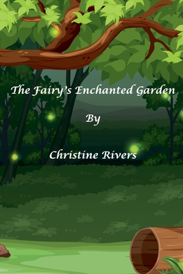 The Fairy's Enchanted Garden - Rivers, Christine