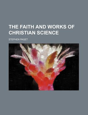 The Faith and Works of Christian Science - Paget, Stephen