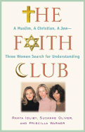 The Faith Club: A Muslim, a Christian, a Jew-- Three Women Search for Understanding