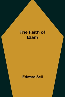 The Faith of Islam - Sell, Edward