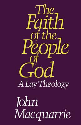 The Faith of the People of God: A Lay Theology - Macquarrie, John