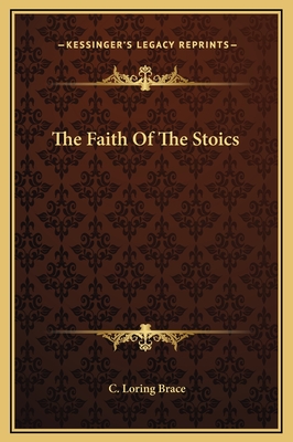 The Faith of the Stoics - Brace, C Loring