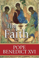 The Faith: Reflections on the Truths of the Apostles' Creed from the Teachings of Pope Benedict XVI