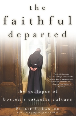 The Faithful Departed: The Collapse of Boston's Catholic Culture - Lawler, Philip F