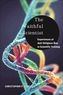 The Faithful Scientist: Experiences of Anti-Religious Bias in Scientific Training