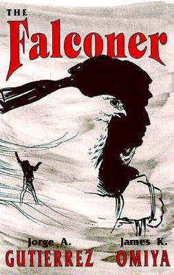 The Falconer, A Novel - Gutierrez, Jorge, and Omiya, James K