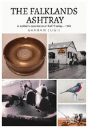 The Falklands Ashtray: A welder's experience at RAF Stanley - 1984